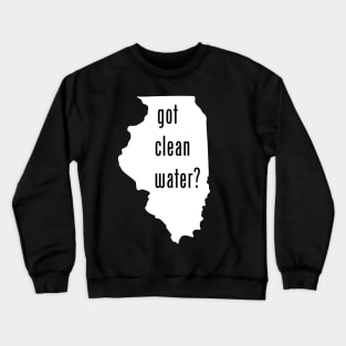 Illinois - Got Clean Water? Crewneck Sweatshirt